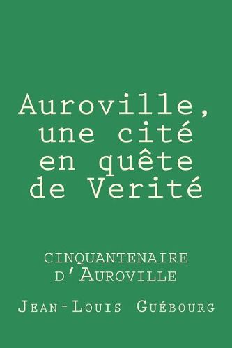 Auroville, Une Cite En Quete de Verite: Cinquantenaire d'Auroville