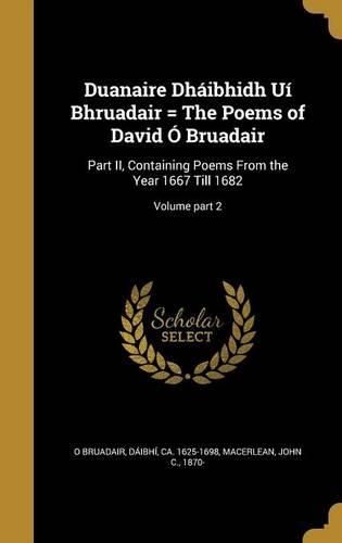 Cover image for Duanaire Dhaibhidh Ui Bhruadair = the Poems of David O Bruadair: Part II, Containing Poems from the Year 1667 Till 1682; Volume Part 2