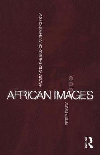 Cover image for African Images: Racism and the End of Anthropology