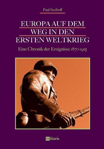 Cover image for Europa auf dem Weg in den Ersten Weltkrieg: Eine Chronik der Ereignisse 1870-1915