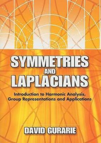 Cover image for Symmetries and Laplacians: Introduction to Harmonic Analysis, Group Representations and Applications