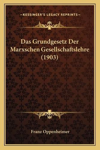 Das Grundgesetz Der Marxschen Gesellschaftslehre (1903)