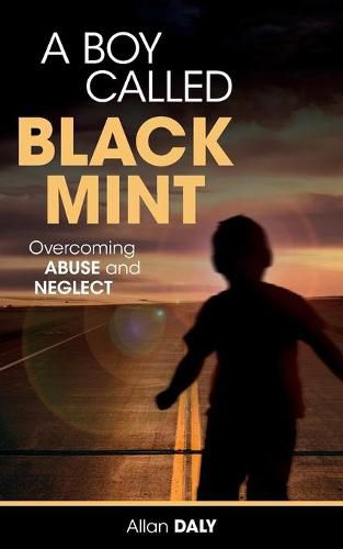 Cover image for A Boy Called Black Mint: Overcoming Abuse and Neglect