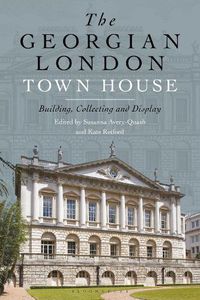 Cover image for The Georgian London Town House: Building, Collecting and Display