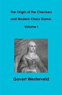 Cover image for The Origin of the Checkers and Modern Chess Game. Volume I