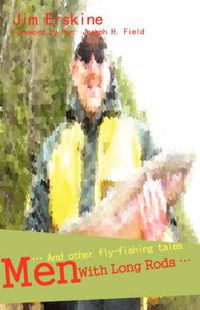 Cover image for Men with Long Rods: And Other Fly-fishing Tales