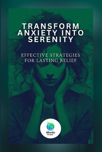 Cover image for Transform Anxiety Into Serenity