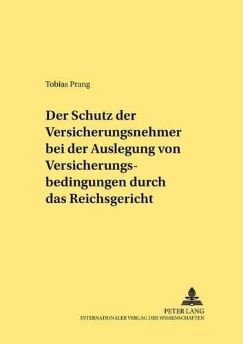 Cover image for Der Schutz Der Versicherungsnehmer Bei Der Auslegung Von Versicherungsbedingungen Durch Das Reichsgericht