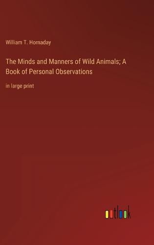 The Minds and Manners of Wild Animals; A Book of Personal Observations