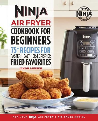 Cover image for The Official Ninja Air Fryer Cookbook for Beginners: 75+ Recipes for Faster, Healthier, & Crispier Fried Favorites