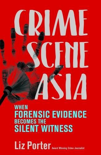 Cover image for Crime Scene Asia: When forensic evidence becomes the silent witness