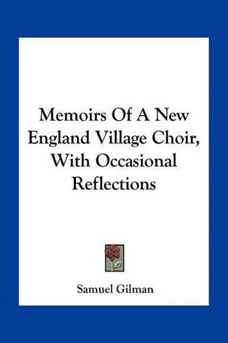 Cover image for Memoirs of a New England Village Choir, with Occasional Reflections