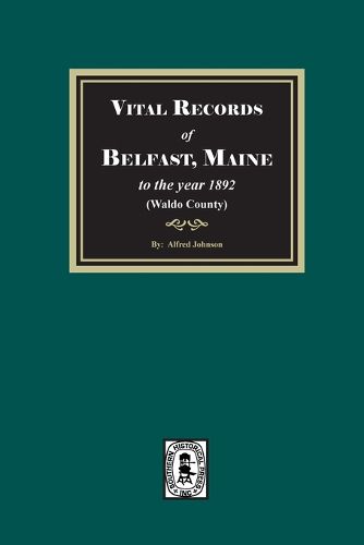 Cover image for Vital Records of Belfast, Maine to the year 1892. (Waldo County)