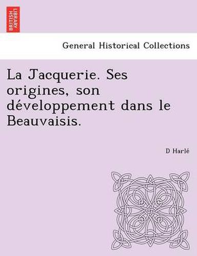 Cover image for La Jacquerie. Ses Origines, Son de Veloppement Dans Le Beauvaisis.