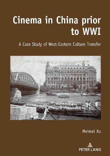 Cover image for Cinema in China prior to WWI: A Case Study of West-Eastern Culture Transfer