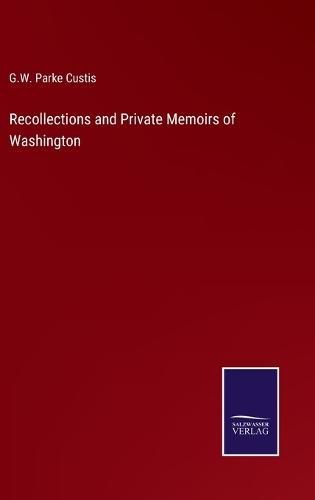 Cover image for Recollections and Private Memoirs of Washington