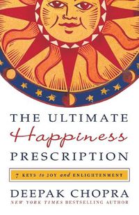 Cover image for The Ultimate Happiness Prescription: 7 Keys to Joy and Enlightenment