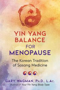Cover image for Yin Yang Balance for Menopause: The Korean Tradition of Sasang Medicine