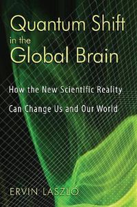 Cover image for Quantum Shift in the Global Brain: How the New Scientific Reality Can Change Us and Our World
