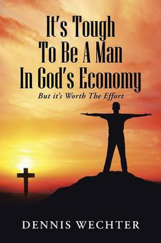 Cover image for It's Tough To Be A Man In God's Economy: But it's Worth The Effort