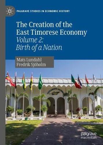 Cover image for The Creation of the East Timorese Economy: Volume 2: Birth of a Nation