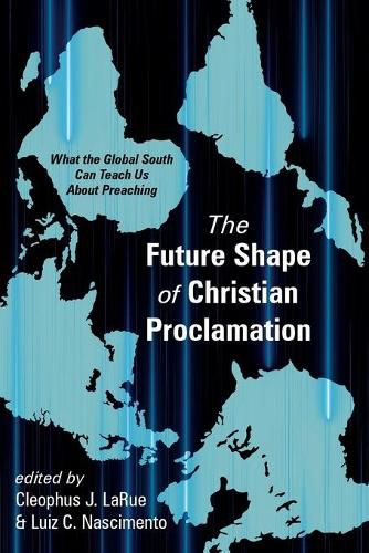 Cover image for The Future Shape of Christian Proclamation: What the Global South Can Teach Us about Preaching