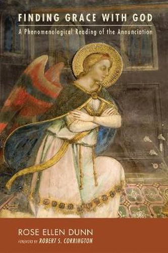 Cover image for Finding Grace with God: A Phenomenological Reading of the Annunciation