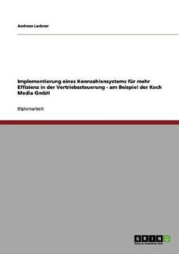 Implementierung eines Kennzahlensystems fur mehr Effizienz in der Vertriebssteuerung - am Beispiel der Koch Media GmbH