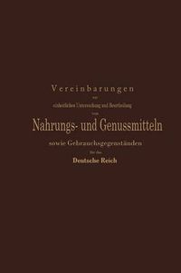 Cover image for Vereinbarungen Zur Einheitlichen Untersuchung Und Beurtheilung Von Nahrungs- Und Genussmitteln Sowie Gebrauchsgegenstanden Fur Das Deutsche Reich