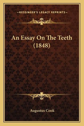 Cover image for An Essay on the Teeth (1848)