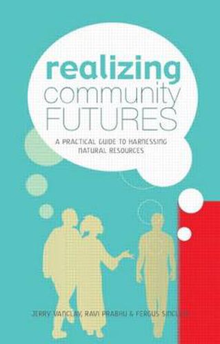 Cover image for Realizing Community Futures: A Practical Guide to Harnessing Natural Resources