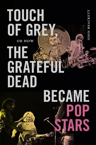 Cover image for Touch of Grey, or How the Grateful Dead Became Pop Stars