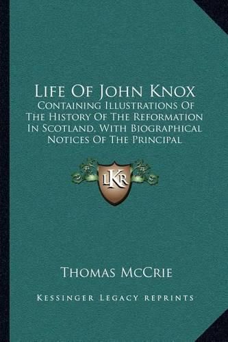 Life of John Knox: Containing Illustrations of the History of the Reformation in Scotland, with Biographical Notices of the Principal Reformers (1831)