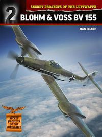 Cover image for Secret Projects of the Luftwaffe:: Blohm & Voss BV 155