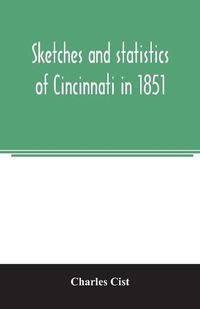 Cover image for Sketches and statistics of Cincinnati in 1851