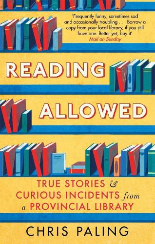 Cover image for Reading Allowed: True Stories and Curious Incidents from a Provincial Library