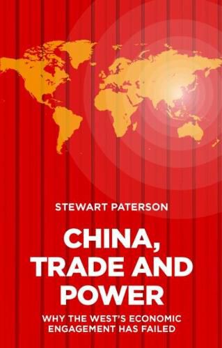 Cover image for China, Trade and Power: Why the West's Economic Engagement Has Failed