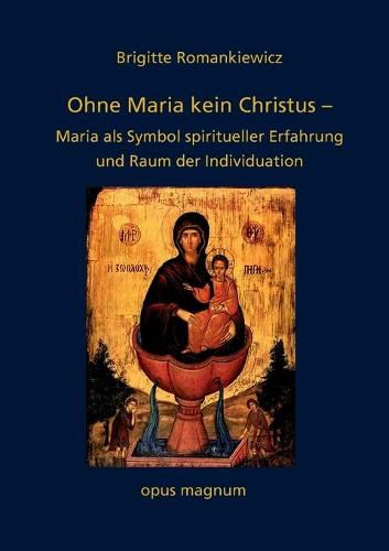 Cover image for Ohne Maria kein Christus: Maria als Symbol spiritueller Erfahrung und Raum der Individuation