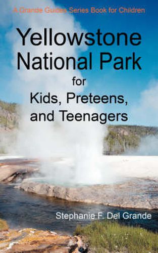 Cover image for Yellowstone National Park for Kids, Preteens, and Teenagers