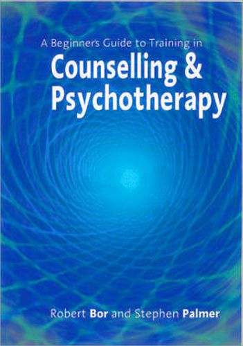 A Beginner's Guide to Training in Counselling and Psychotherapy