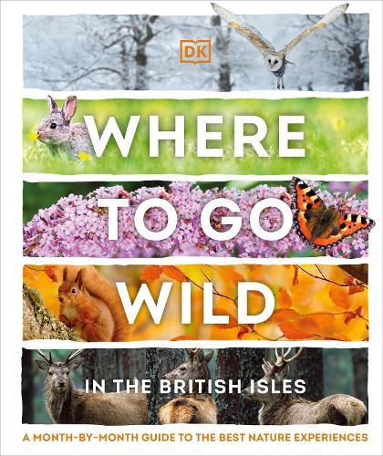 Cover image for Where to Go Wild in the British Isles: A Month-by-Month Guide to the Best Nature Experiences