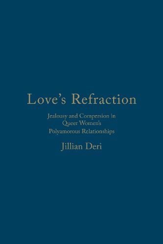 Cover image for Love's Refraction: Jealousy and Compersion in Queer Women's Polyamorous Relationships