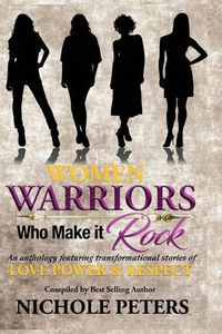 Cover image for Women Warriors Who Make It Rock: Transformational Stories of Love, Power and Respect
