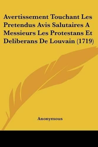 Cover image for Avertissement Touchant Les Pretendus Avis Salutaires a Messieurs Les Protestans Et Deliberans de Louvain (1719)