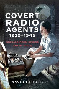 Cover image for Covert Radio Operators, 1939-1945: Signals From Behind Enemy Lines