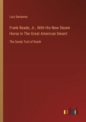 Cover image for Frank Reade, Jr., With His New Steam Horse in The Great American Desert