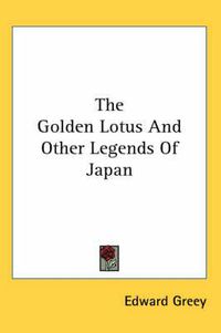 Cover image for The Golden Lotus and Other Legends of Japan