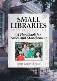 Cover image for Small Libraries: A Handbook for Successful Management