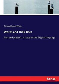 Cover image for Words and Their Uses: Past and present. A study of the English language