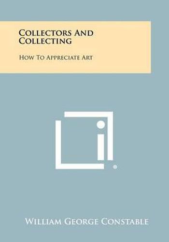 Cover image for Collectors and Collecting: How to Appreciate Art